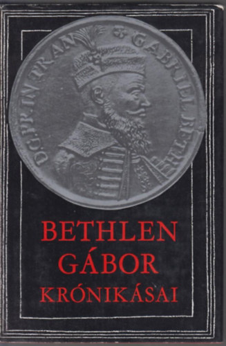 Makkai Lszl  (szerk.) - Bethlen Gbor krniksai