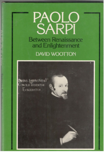 David Wootton - Paolo Sarpi: Between Renaissance and Enlightenment