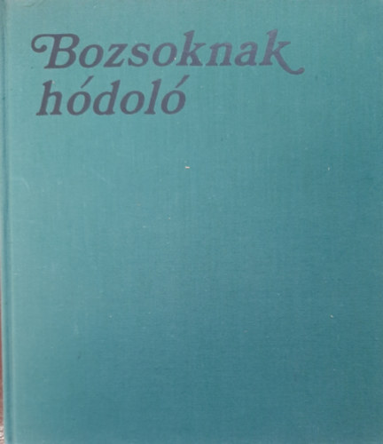 Horv�th J�nos; Papp Ferenc Szerk - Bozsoknak h�dol�