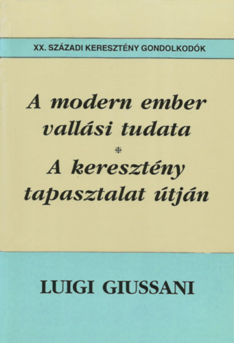 Luigi Giussani - A modern ember vallási tudata - A keresztény tapasztalat útján