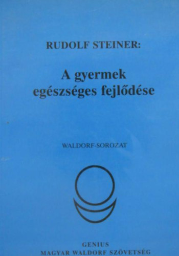 Rudolf Steiner - A gyermek egszsges fejldse