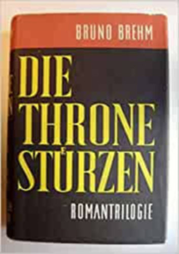 Bruno Brehm - Die Throne st�rzen - Romantrilogie - Apis und Este - Das war das Ende - Weder Kaiser noch K�nig