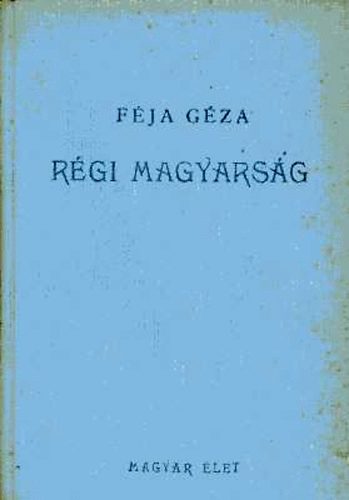 F�ja G�za - R�gi magyars�g (A magyar irodalom t�rt�nete a legr�gibb id�kt�l 1772-ig)