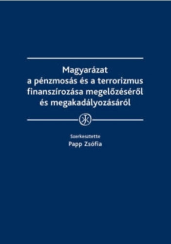 Papp Zsfia - Magyarzat a pnzmoss s a terrorizmus finanszrozsa megelzsrl s megakadlyozrsl