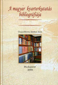 J�mbor �ron - A magyar kvarterkutat�s bibliogr�fi�ja 1708-2004