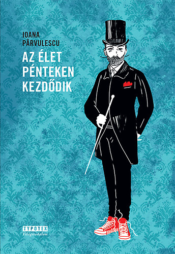 Ioana Pârvulescu - Az élet pénteken kezdődik