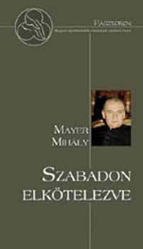 Mayer Mih�ly - Szabadon elk�telezve