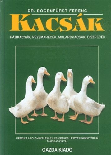 Dr. Bogenfrst Ferenc - Kacsk - Hzikacsk, pzsmarck, mulardkacsk, dszrck