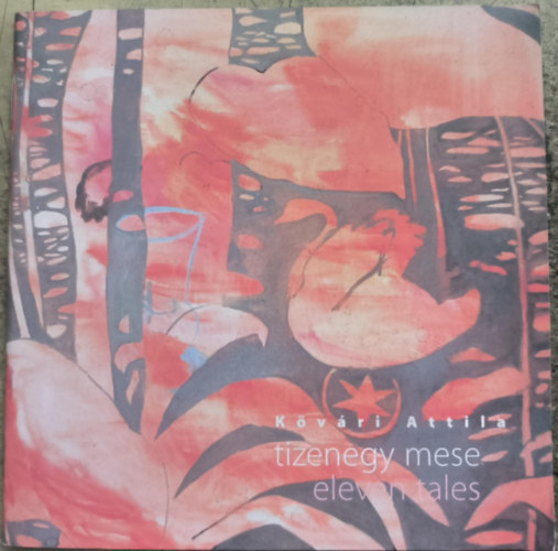Kővári Attila - Tizenegy mese / Eleven Tales
