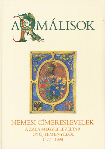 Molnr Andrs  (szerk.) - Armlisok - Nemesi cmereslevelek a Zala megyei Levltr gyjtemnybl 1477-1898