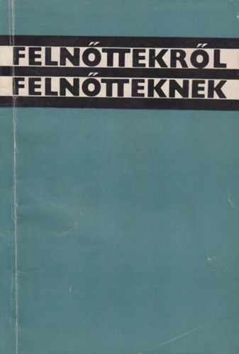 Dobos L�szl�; Dr. Radnai B�la  (szerk.) - Feln�ttekr�l feln�tteknek