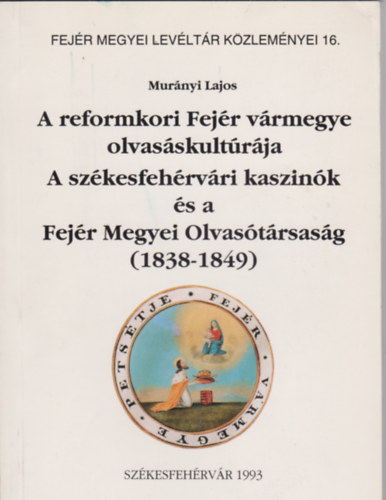 Mur�nyi Lajos - A reformkori Fej�r v�rmegye olvas�skult�r�ja