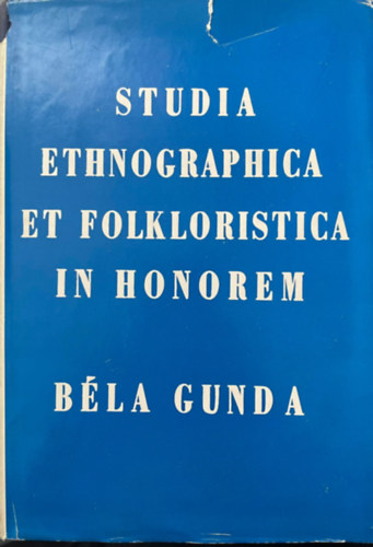 Ujvry Zoltn  (szerk.) Szabadfalvi Jzsef (szerk.) - Studia ethnographica et folkloristica in honorem Bla Gunda