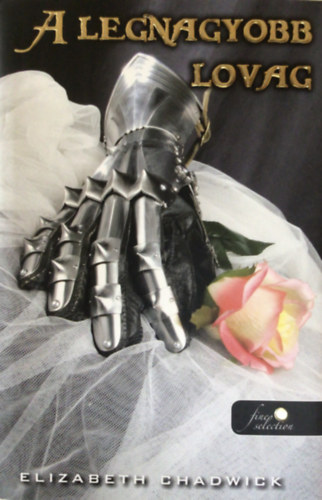 Elizabeth Chadwick - A legnagyobb lovag