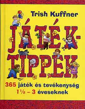 Trish Kuffner - Jtktippek - 365 jtk s tevkenysg 1 1/2-3 veseknek