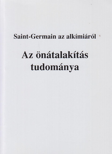 Elizabeth Clare Prophet Mark. L. Prophet - Saint-Germain az alk�mi�r�l (Az �n�talak�t�s tudom�nya)