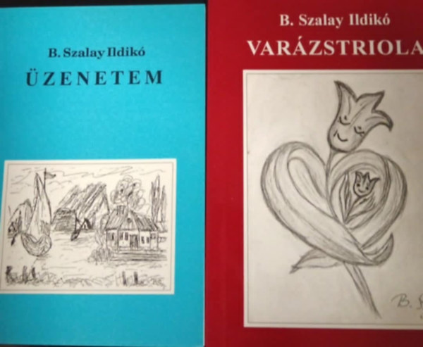 B. Szalay Ildikó - Üzenetem száz szonett vers + Varázstriola gyerekversek korhatár nélkül dedikált példányok