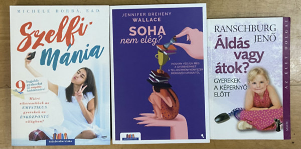 Jennifer Breheny Wallace, Ranschburg Jenő Michele Borba - 3 db könyv gyereknevelésről - Szelfimánia, Soha nem elég?, Áldás vagy átok?