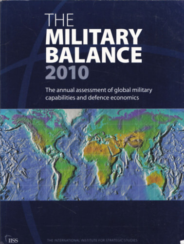 James Hackett - The Military Balance 2010 (The Annual assessment of Global Military Capacities and defence economics)