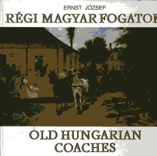 Ernst József - Régi magyar fogatok - Old Hungarian Coaches
