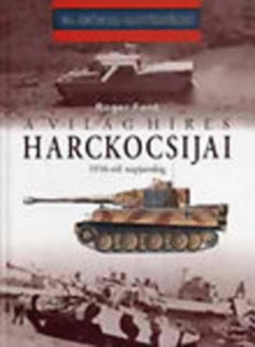 Roger Ford - A vil�g h�res harckocsijai 1916-t�l napjainkig (20. sz�zadi hadt�rt�net)