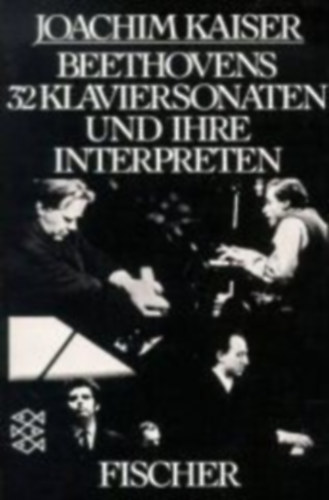 Joachim Kaiser - Beethovens 32 klaviersonaten und ihre interpretten