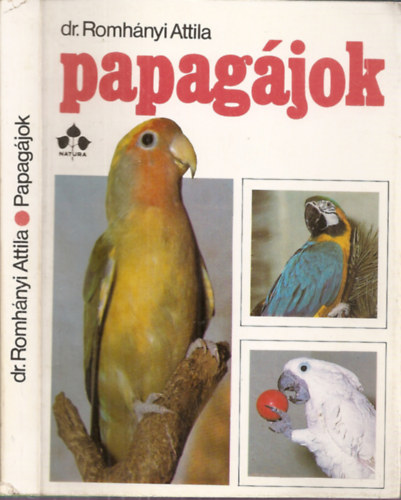 Dr. Szerk.: Znkai Gza, Graf.: Bcsy Lszl Romhnyi Attila - Papagjok (Papagjok tartsa; Tenysztsk; A papagjok egszsgvdelme; Papagjfajok ismertetse...)