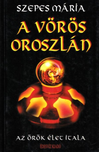 Szepes Mária - A Vörös Oroszlán (Az örök élet itala)