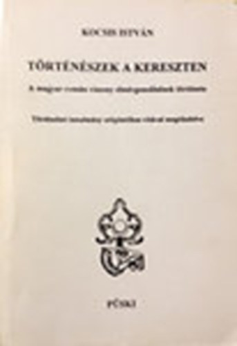 Kocsis István - Történészek a kereszten - A magyar-román viszony elmérgesedésének története