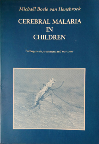 Michaël Boele van Hensbroek - Cerebral malaria in children: Pathogenesis, treatment and outcome