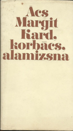 cs Margit - Kard, korbcs, alamizsna