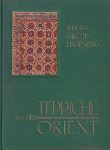 Werner Grote-Hasenbalg - Teppiche aus dem Orient - Ein kurzer Wegweiser