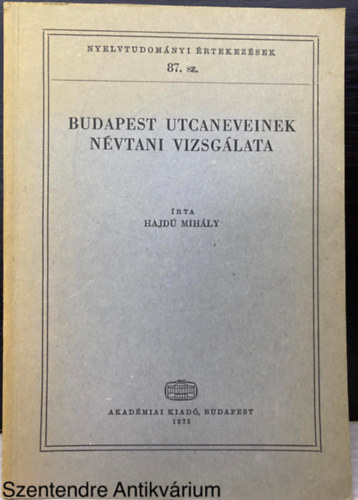 Graf.: H. Gulyás Zsuzsa Hajdú Mihály - Budapest utcaneveinek névtani vizsgálata (Nyelvtudományi értekezések 87. szám) (Nyelvészet; Helytörténet; Nevek) (Saját képpel)