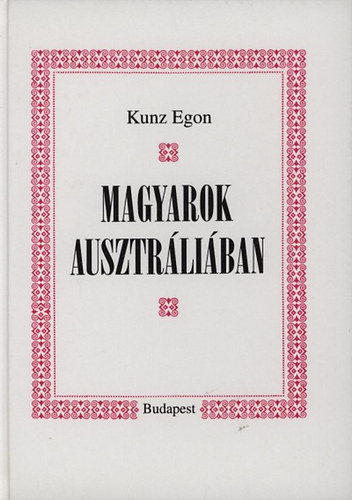 Kunz Egon - Magyarok Ausztrliban