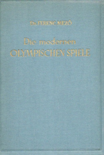 Dr. Ferenc Mez� - Die Modernen Olympischen Spiele