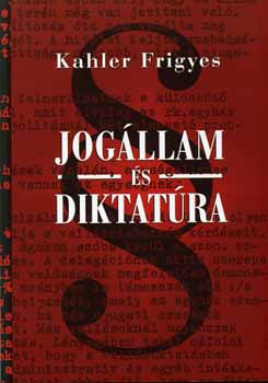Kahler Frigyes - Jogllam s diktatra - Tanulmnyok s eladsok