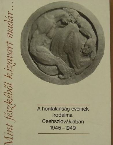 Mint fészkéből kizavart madár... (A hontalanság éveinek irodalma Csehszlov)