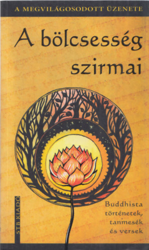 Szántai Zsolt (szerk.) - A bölcsesség szirmai - Buddhista történetek, tanmesék és versek