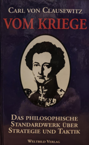 Carl von Clausewitz - Vom Kriege - Das Philosophische Standardwerk Über Strategie und Taktik - Ungekürzter Text (Weltbild Verlag)(A háborúról - A stratégiai és taktikai filozófiai standard munka)