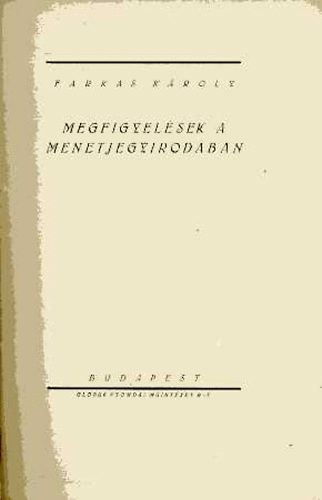 Farkas Kroly - Megfigyelsek a menetjegyirodban