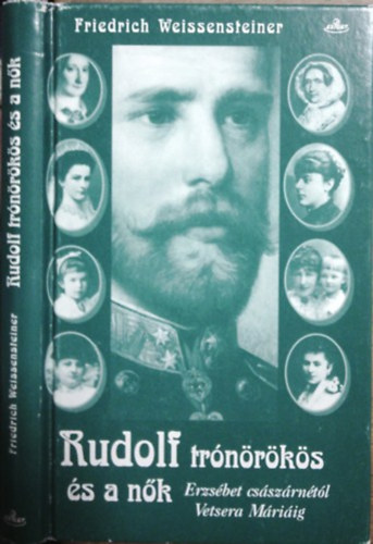 Friedrich Weissensteiner - Rudolf trnrks s a nk (Erzsbet csszrntl Vetsera Mriig)