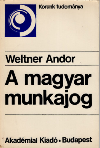 Weltner Andor - A magyar munkajog- Korunk tudomnya sorozat