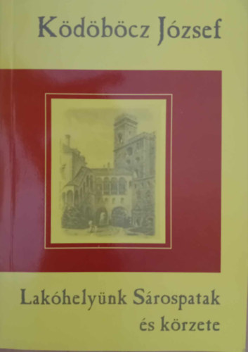 Ködöböcz József - Lakóhelyünk Sárospatak és körzete