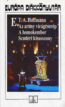 E. T. A. Hoffmann - Az arany vir�gcser�p - A homokember - Scuderi kisasszony (Eur�pa di�kk�nyvt�r)