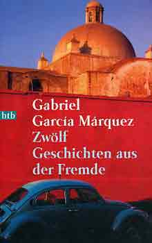 Gabri Garcia Mrquez - Zwlf Geschichten Aus Der Fremde