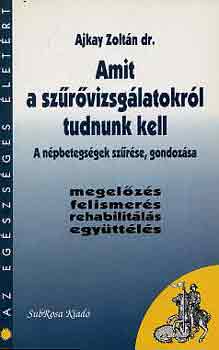 Ajkay Zoltán dr. - Amit a szűrővizsgálatokról tudnunk kell (a népbetegségek szűrése,...)
