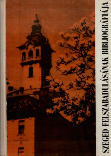 Szabó Imre - Szeged felszabadulásának bibliográfiája.