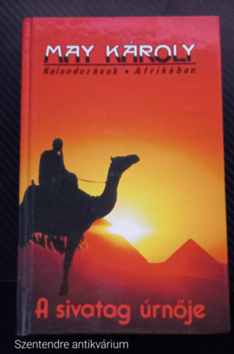 May K�roly - A sivatag �rn�je KALANDOZ�SOK AFRIK�BAN (Saj�t k�ppel, Szent. antikv.)