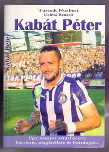 Dalma Renard Turcsik Norbert - Kabt Pter - Egy magyar sztrfocista karrierje, magnlete s botrnyai...