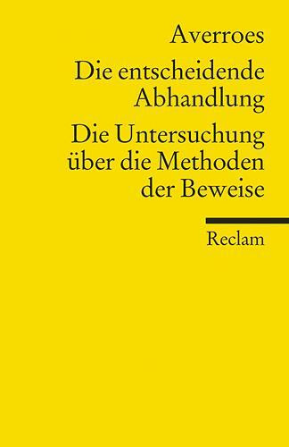 Averroes - Die entscheidende Abhandlung / Die Untersuchung �ber die Methoden der Beweise